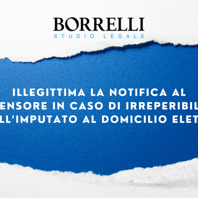 ILLEGITTIMA LA NOTIFICA AL DIFENSORE IN CASO DI