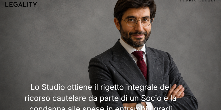 Lo Studio ottiene il rigetto integrale del ricorso cautelare da parte di un Socio e la condanna alle spese in entrambi i gradi